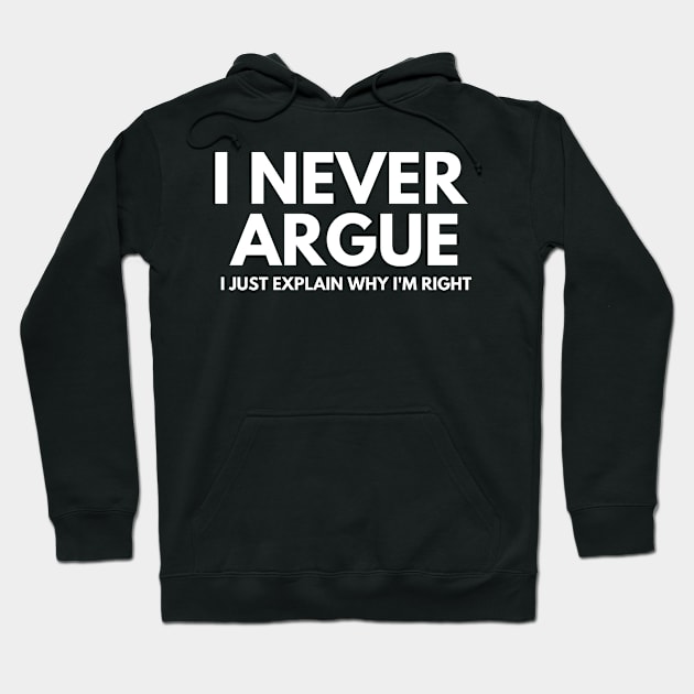 Never Argue I Just Explain Why I'm Right Hoodie by darafenara